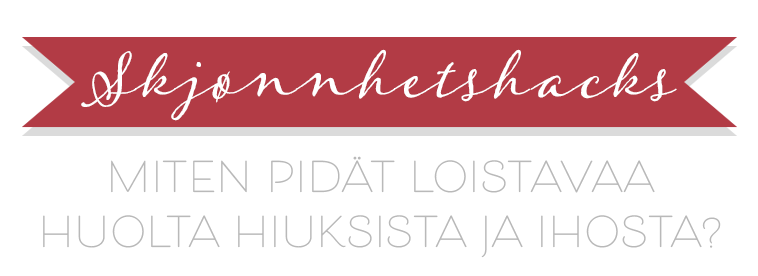 Kauneusvinkit – Miten Pidät Loistavaa Huolta Hiuksista ja Ihosta?